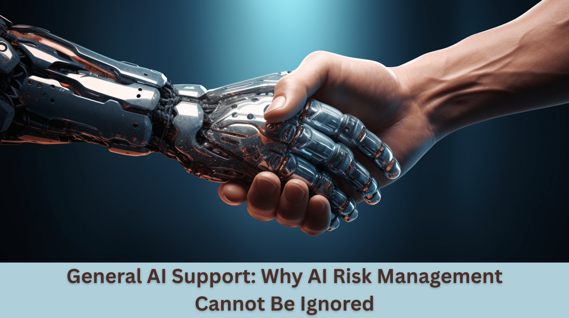 General AI Support: Why AI Risk Management Cannot Be Ignored 