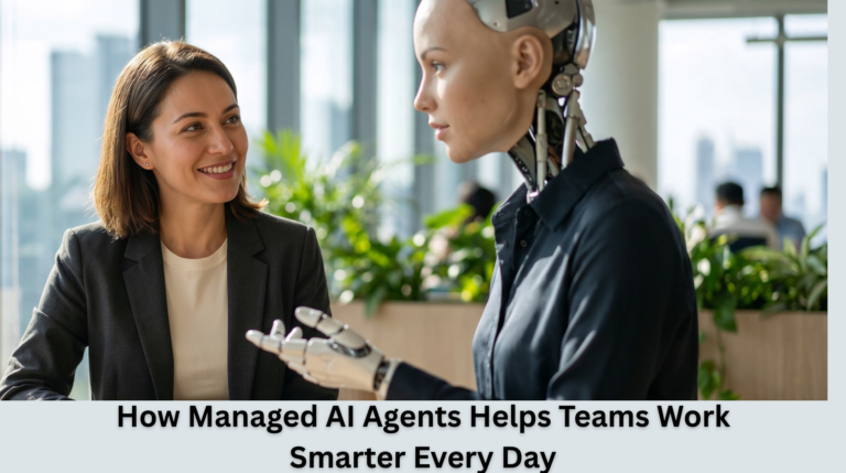 How Managed AI Agents Helps Teams Work Smarter Every Day 